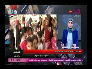 النائبة مايسة عطوة:الناس نازلة تنتخب لأن الحكاية حكاية وطن وتشيد بدور عمال مصر فى دعم الرئيس