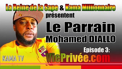 VIEPRIVEE .COM - Reine de la Sape & Kama Millionnaire présentent LE PARRAIN Mohamed DIALLO dans Episode 3