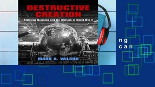 Review  Destructive Creation: American Business and the Winning of World War II (American
