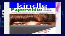 [P.D.F] Paperwhite Users Manual: The Ultimate Kindle Paperwhite Guide to Getting Started, Advanced