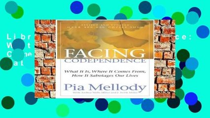 LibraryFacing Codependence: What It Is, Where It Comes from, How It Sabotages Our Lives