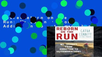 ReviewReborn on the Run: My Journey from Addiction to Ultramarathons