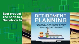 Best product  Retirement Planning: The Soon-to-be Senior s Guidebook to an Enjoyable and