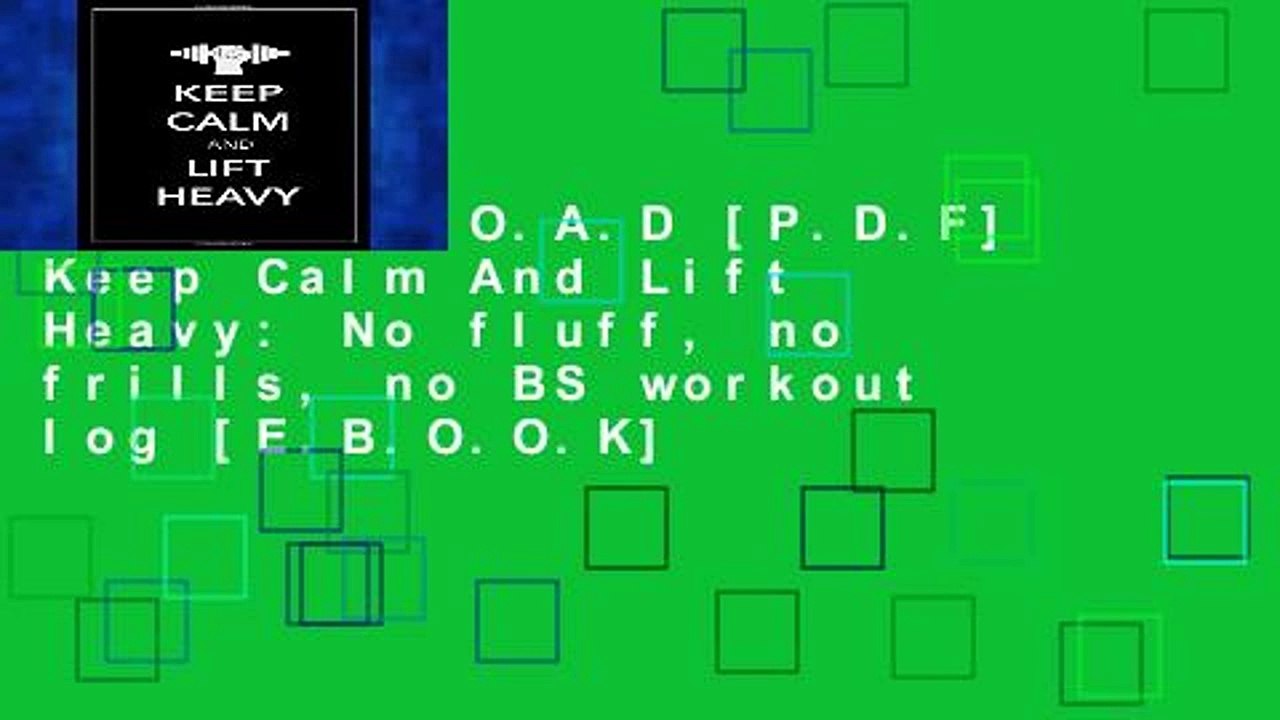 D.O.W.N.L.O.A.D [P.D.F] Keep Calm And Lift Heavy: No fluff, no frills, no BS workout log [E.B.O.O.K]