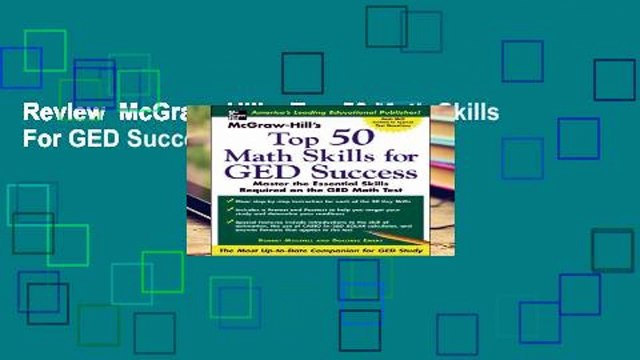 Review McGraw -Hill s Top 50 Math Skills For GED Success