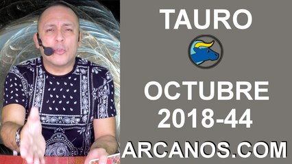 HOROSCOPO TAURO-Semana 2018-44-Del 28 de octubre al 3 de noviembre de 2018-ARCANOS.COM