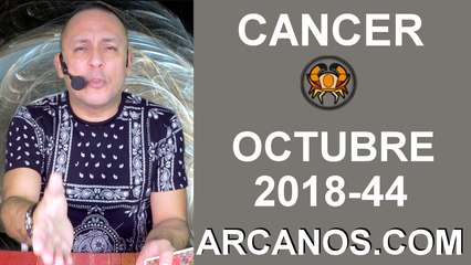 HOROSCOPO CANCER-Semana 2018-44-Del 28 de octubre al 3 de noviembre de 2018-ARCANOS.COM
