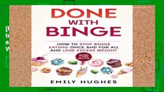 [P.D.F] Done With Binge: How to Stop Binge Eating Once and for All and Lose Excess Weight