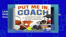 Library  Put Me In, Coach:  A Parent s Guide to Winning the Game of College Recruiting: Volume 1
