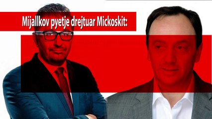 Mijallkov letër të hapur Mickoskit, e quan patriot të rrejshëm
