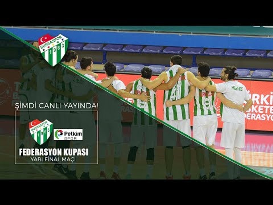 Basketbol Federasyon Kupası Yarı Finali: Bursaspor - Petkim Spor 1. Yarı