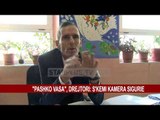 PASHKO VASA”, DREJTORI: S’KEMI KAMERA SIGURIE