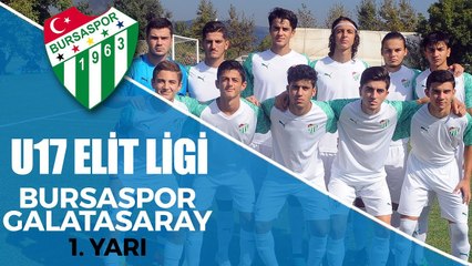 U17 Elit Ligi: Bursaspor - Galatasaray 1. Yarı