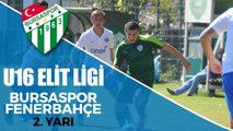 U16 Elit Ligi: Bursaspor - Fenerbahçe 2. Yarı