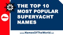 The most popular superyachts names - the best names for your boat - www.namesoftheworld.net