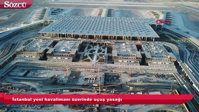 İstanbul yeni havalimanı üzerinde uçuş yasağı