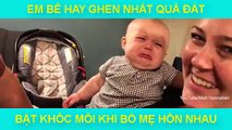 EM BÉ HAY GHEN NHẤT QUẢ ĐẤT, BẬT KHÓC MỖI KHI BỐ MẸ HÔN NHAU