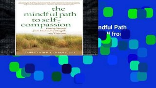 F.R.E.E [D.O.W.N.L.O.A.D] The Mindful Path to Self-Compassion: Freeing Yourself from Destructive