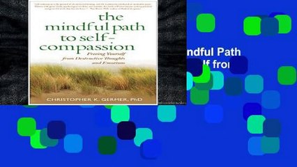 F.R.E.E [D.O.W.N.L.O.A.D] The Mindful Path to Self-Compassion: Freeing Yourself from Destructive