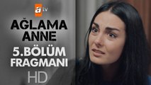 Ağlama Anne 5. Bölüm Fragmanı