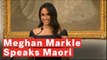 Meghan Markle Speaks Maori