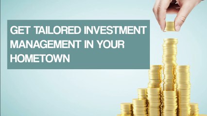 Get Tailored Investment Management In Your Hometown
