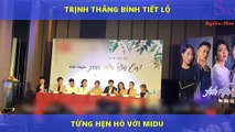 TRỊNH THĂNG BÌNH TIẾT LỘ TỪNG HẸN HÒ VỚI MIDU