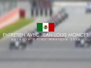 Entretien avec Jean-Louis Moncet après le Grand Prix du Mexique 2018