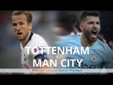 Tottenham v Manchester City - Premier League Match Preview
