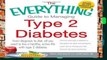 [P.D.F] The Everything Guide to Managing Type 2 Diabetes: From diagnosis to diet, all you need to