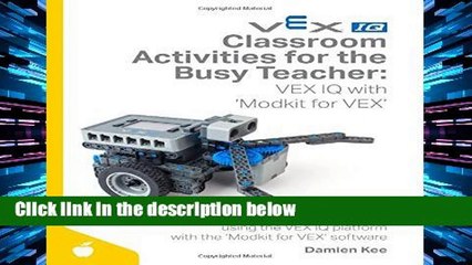 D.O.W.N.L.O.A.D [P.D.F] Classroom Activities for the Busy Teacher: VEX IQ with Modkit for VEX by