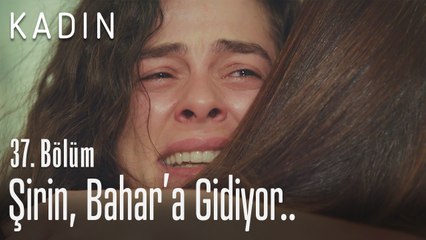 Şirin, Bahar'a gidiyor.. - Kadın 37. Bölüm