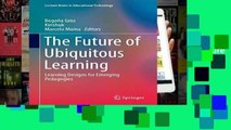 [P.D.F] The Future of Ubiquitous Learning: Learning Designs for Emerging Pedagogies (Lecture Notes