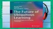 [P.D.F] The Future of Ubiquitous Learning: Learning Designs for Emerging Pedagogies (Lecture Notes