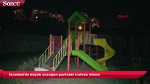 İstanbul’da küçük çocuğun parktaki trafoda ölümü