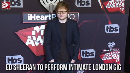 Ed Sheeran to perform intimate London gig