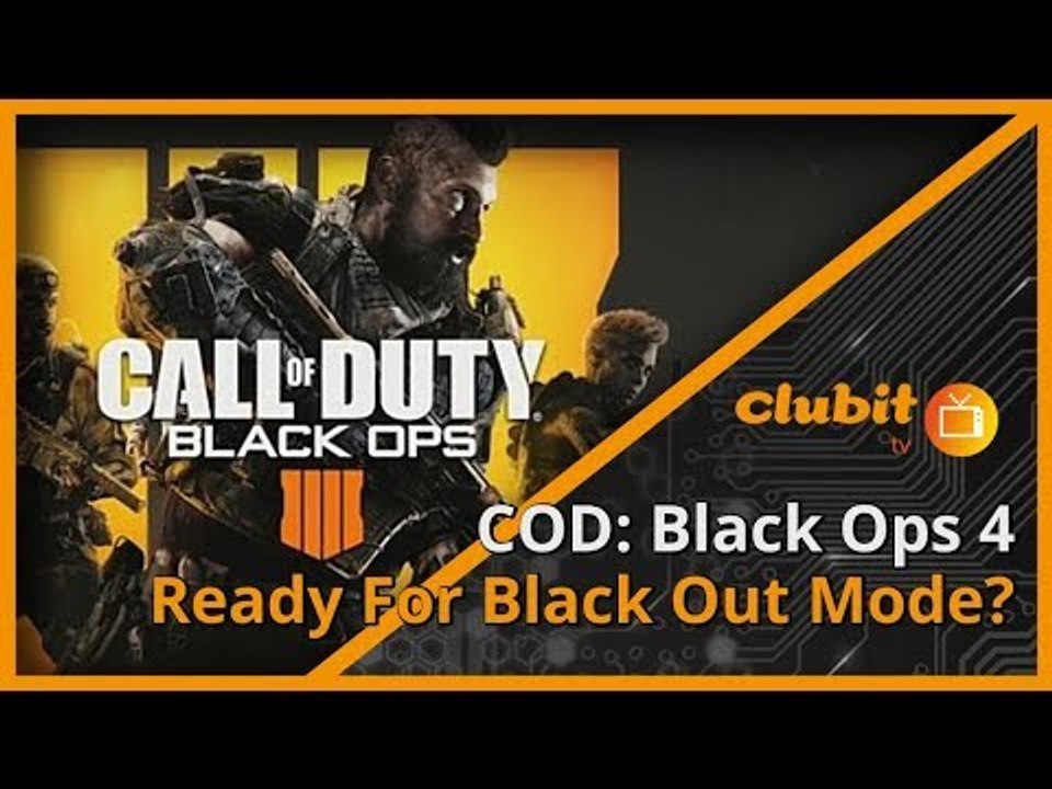 Call of Duty: Black Ops 4, Are We Ready For Black Out Mode? - Clubit TV Show