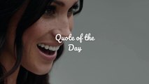Quote of the Day – Meghan, Duchess of Sussex