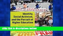 F.R.E.E [D.O.W.N.L.O.A.D] Identity, Social Activism, and the Pursuit of Higher Education: The