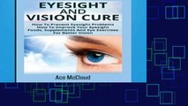 F.R.E.E [D.O.W.N.L.O.A.D] Eyesight And Vision Cure: How To Prevent Eyesight Problems: How To
