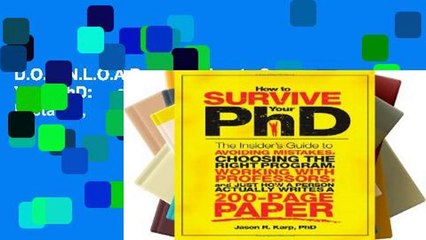 D.O.W.N.L.O.A.D [P.D.F] How to Survive Your PhD: The Insider s Guide to Avoiding Mistakes,