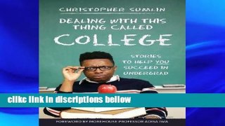 F.R.E.E [D.O.W.N.L.O.A.D] Dealing with This Thing Called College: Stories to Help You Succeed in