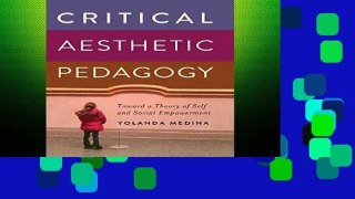 F.R.E.E [D.O.W.N.L.O.A.D] Critical Aesthetic Pedagogy: Toward a Theory of Self and Social
