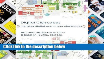 F.R.E.E [D.O.W.N.L.O.A.D] Digital Cityscapes: Merging Digital and Urban Playspaces (Digital