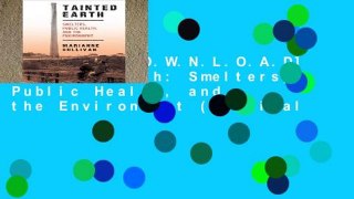 F.R.E.E [D.O.W.N.L.O.A.D] Tainted Earth: Smelters, Public Health, and the Environment (Critical