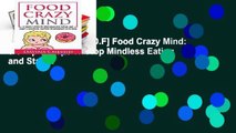 D.O.W.N.L.O.A.D [P.D.F] Food Crazy Mind: 5 Simple Steps to Stop Mindless Eating and Start a