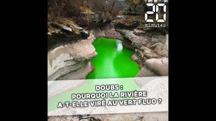 Doubs: Pourquoi la rivière a-t-elle viré au vert fluo?