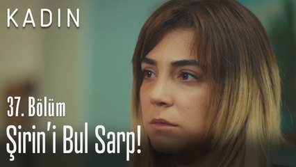 Şirin'i bul Sarp! - Kadın 37. Bölüm