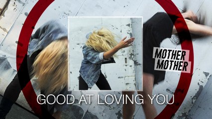 Mother Mother - Good At Loving You