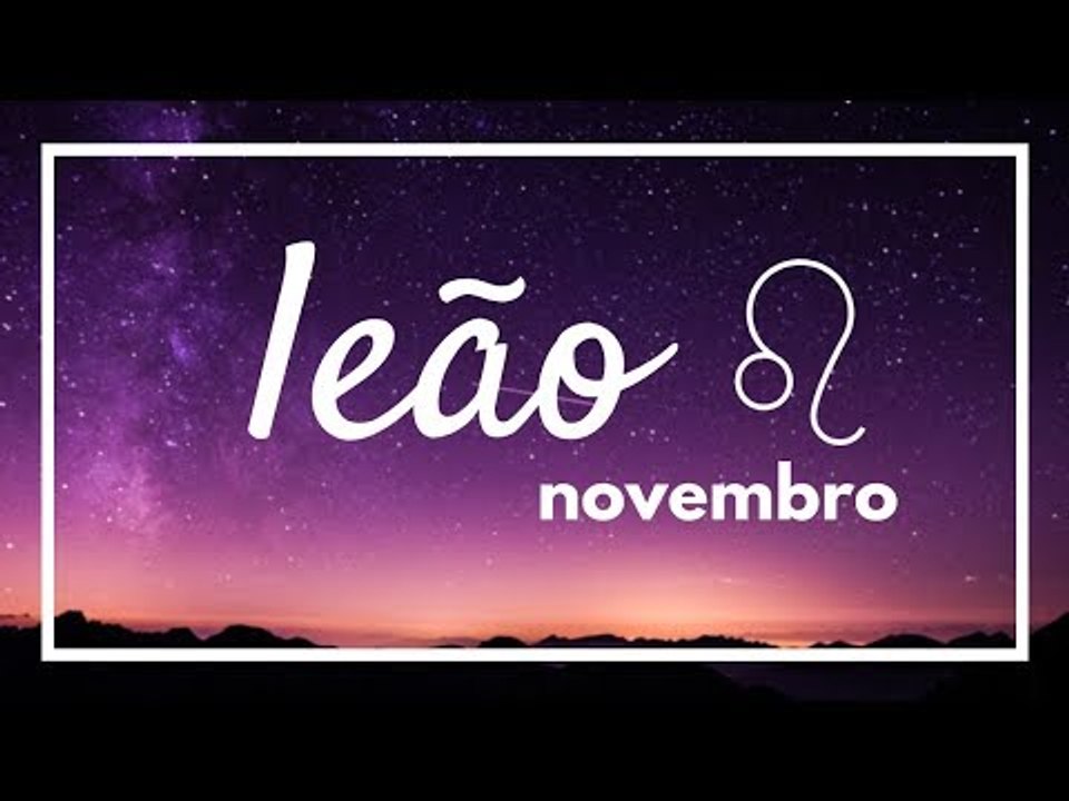 [ LEÃO ] HORÓSCOPO MENSAL / NOVEMBRO 2018 ✨